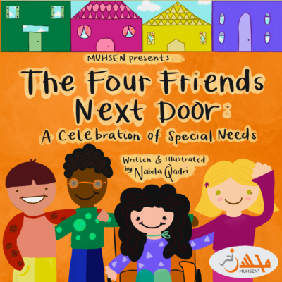 The Four Friends Next Door MUHSEN book cover. At the top is four cartoon houses. Below is an orange background with four kids with special needs at the bottom, and black handwritten text that reads "MUHSEN presents...The Four Friends Next Door: A celebration of special needs. Written and illustrated by Nabila Qadri. At the bottom right is a muhsen logo.
