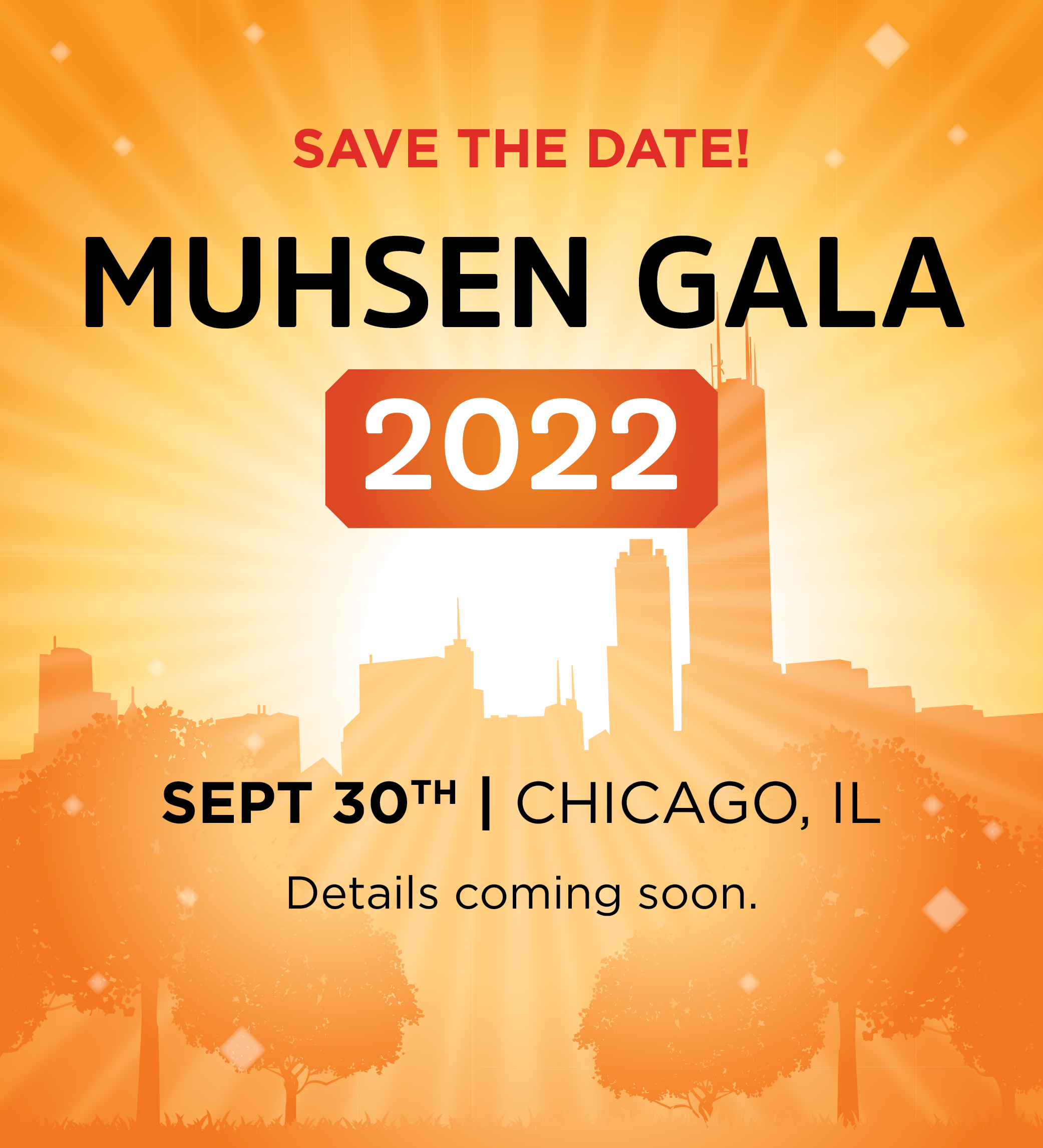 Orange background. Save the date! Muhsen gala 2022. September 30th Chicago IL Details coming soon.