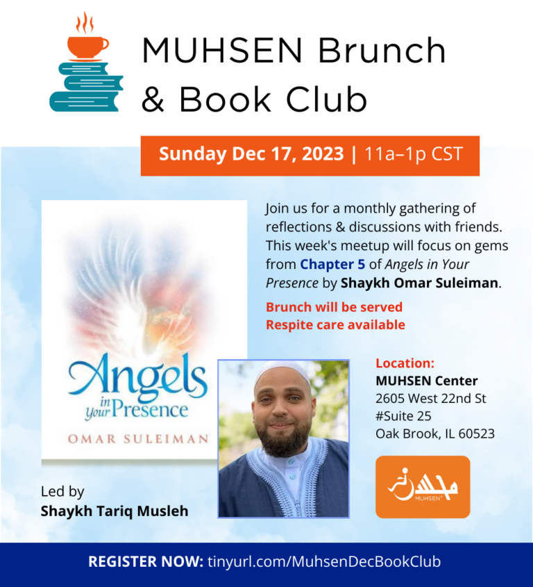 Text reads: MUHSEN Brunch and Book Club. Sunday December 17th 2023, 11am-1pm. Join us for a monthly gathering of reflections and discussions with friends. This week's meetup will focus on gems from Chapter 5 of angels in your presence by Shaykh omar suleiman. brunch will be served, respite care available.