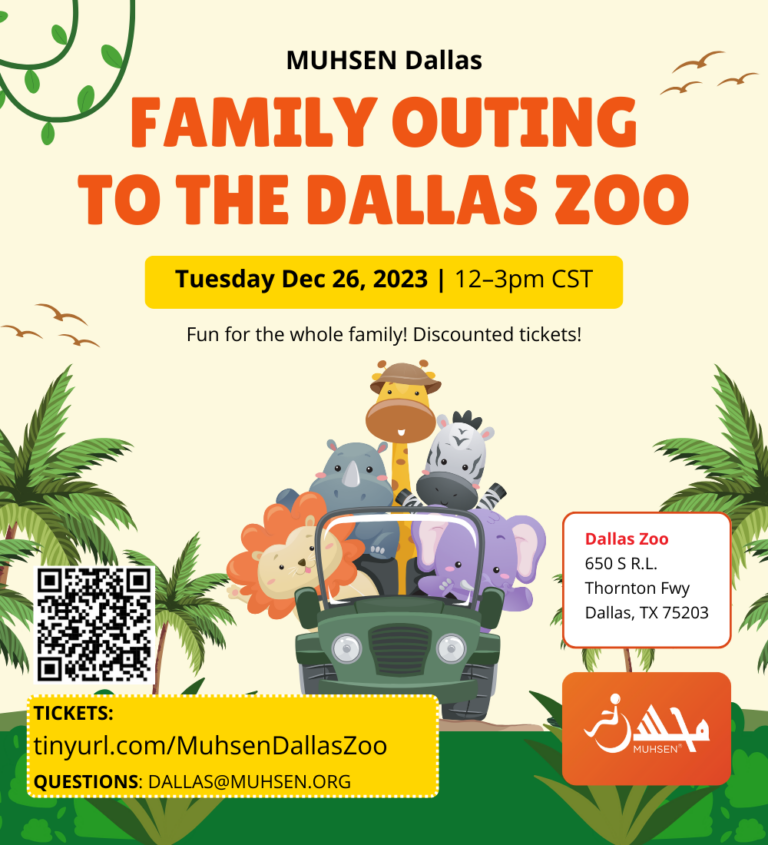 Text reads MUHSEN dallas family outing to the dallas zoo. Tuesday december 23 2023. 12-3pm CST. fun for the whole family! discounted tickets! dallas zoo. 650 S R.L thornton fwy dallas tx 75203. questions? dallas@muhsen.org