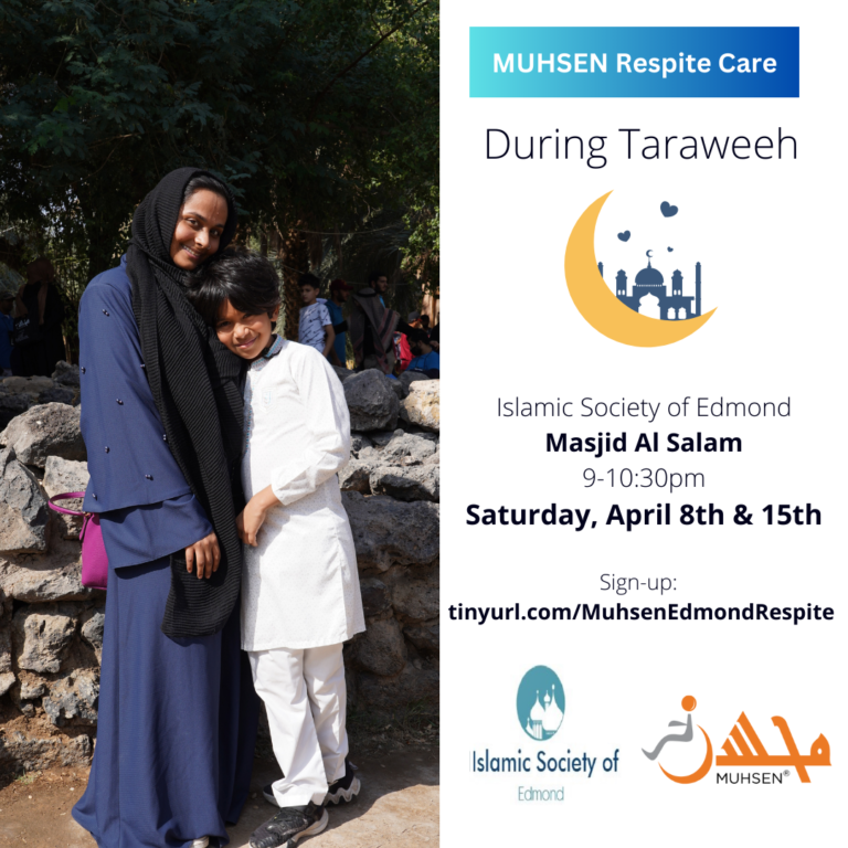 To the left is a picture of a muslim sister and a young boy. To the right text reads MUHSEN Respite Care During Taraweeh Islamic Society of Edmond 9-10:30 PM Saturday April 8th and 15th. Sign- Up: tinyurl.com/MuhsenEdmondRespite. Beneath is a ISOE logo and a Muhsen logo.