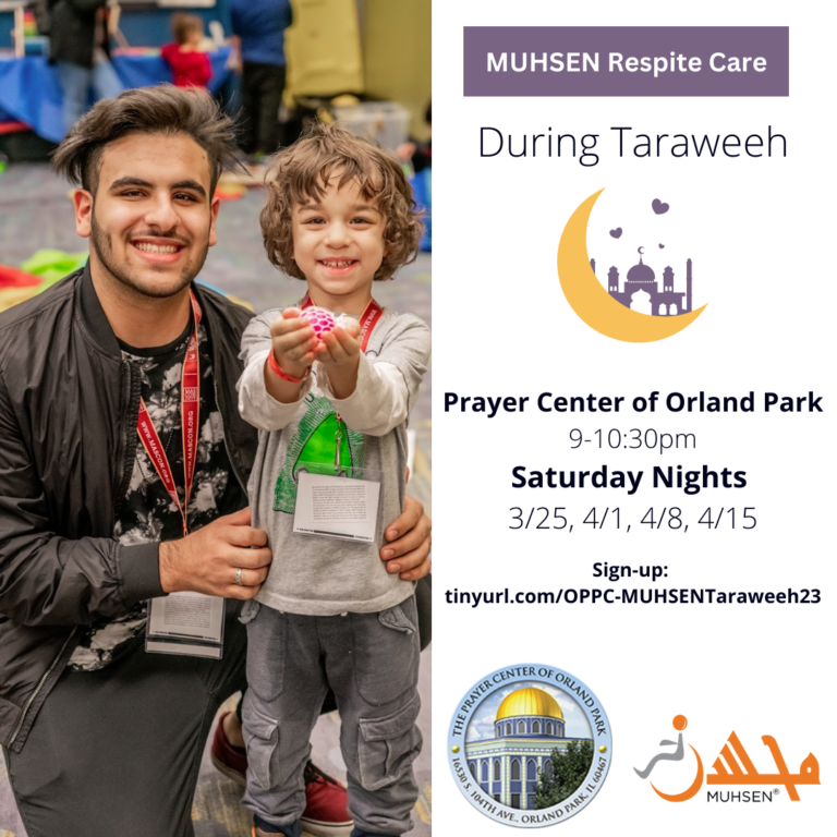 To the left is a picture of a brother and a young kid. To the right text reads MUHSEN Respite Care During Taraweeh. Prayer Center of Orland Park. 9-10:30 PM Saturday Nights 3/25, 4/1, 4/8, 4/15. Sign- Up: tinyurl.com/OPPC-MUHSENTaraweeh23. Beneath is an Orland Park logo and a Muhsen logo.