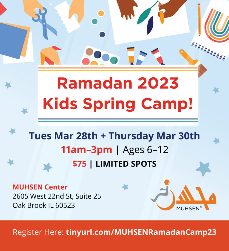 Red text reads Ramadan 2023 Kids Spring Camp! Tuesday March 28th and Thursday March 30th 11am to 3 pm Ages 6 to 12. $75 Limited Spots. MUHSEN Center 2605 West 22nd St, Suite 25, Oak Brook IL 60523. Beneath in a red texts reads register here: tinyurl.com/MUHSENRamadanCamp23. In the bottom right is a Muhsen logo. Background is light blue with blue stars and cartoon images of kid hands making crafts.