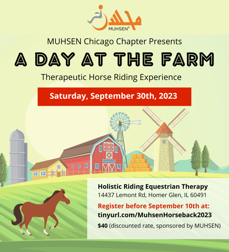 text reads muhsen chicago chapter presents a day at the farm. therapeutic horse riding experience. saturday september 30th 2023. holistic riding equestrian therapy 14437 lemont road homer glen il 60491. register before september 10th at tinyurl.com/MuhsenHorseback2023 $40 (disocunted rate, sponsored by MUHSEN)