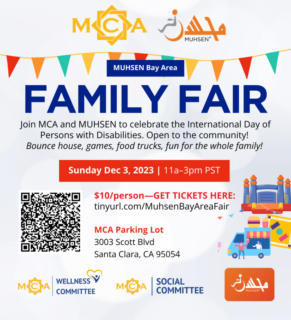 Text reads MUHSEN bay area family fair. Join MCA and MUHSEN to celebrate the International Day of Persons with Disabilities. Open to the community! bounce house, games, food trucks, fun for the whole family! sunday december 3rd 11am-3pm. Get tickets here: tinyurl.com/MuhsenBayAreaFair